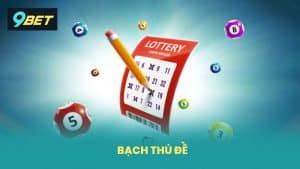 Bạch Thủ Đề 9BET Cách Chơi Hiệu Quả Soi Cầu Chuẩn Xác