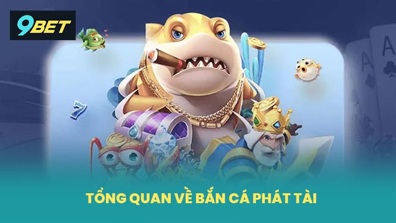 Tổng quan về bắn cá phát tài