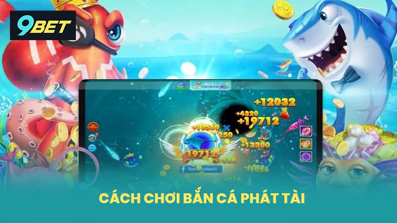 Cách chơi bắn cá phát tài
