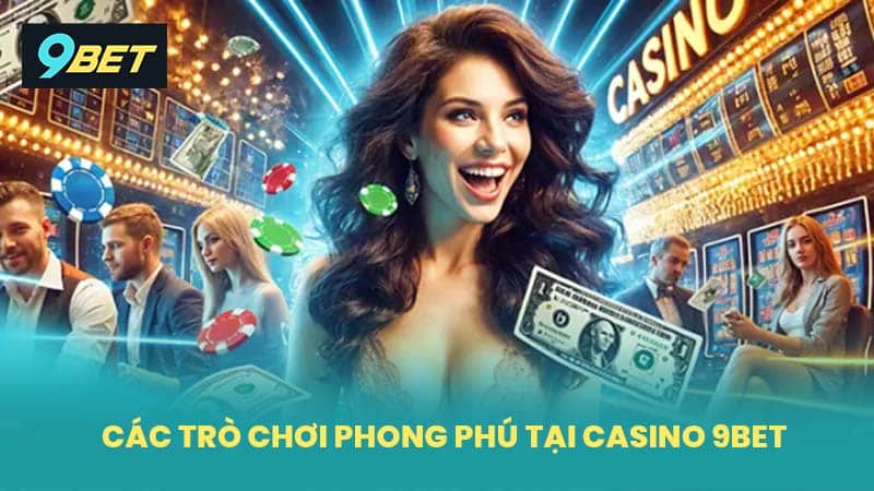 Các Trò Chơi Phong Phú Tại Casino 9BET