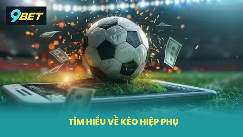 Tìm Hiểu Về Kèo Hiệp Phụ