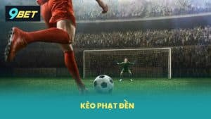Kèo Phạt Đền 9BET Hướng Dẫn Cách Chơi Chi Tiết Dễ Thắng