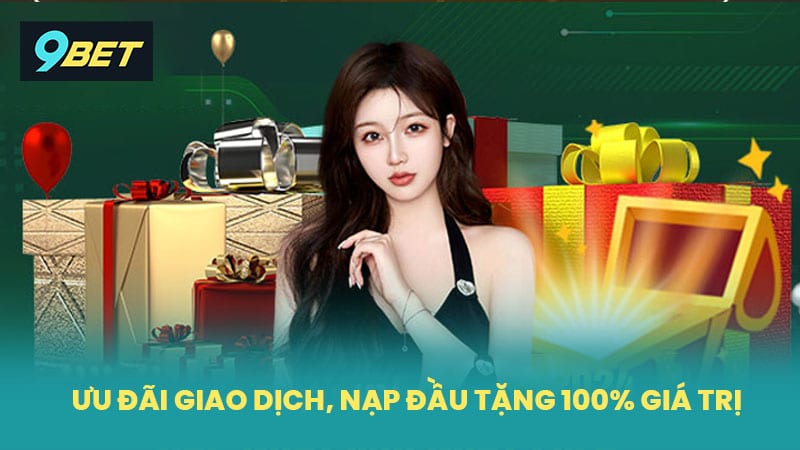 Ưu đãi giao dịch, nạp đầu tặng 100% giá trị