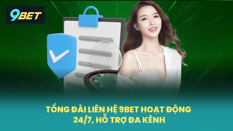 Tổng đài liên hệ 9BET hoạt động 24/7, hỗ trợ đa kênh