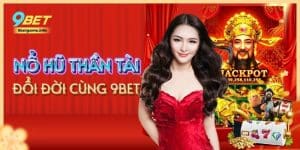 Nổ Hũ Thần Tài – Hành Trình Đổi Đời Đầy Hấp Dẫn Tại 9BET