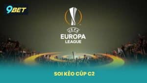 Soi Kèo Cúp C2 9BET Nhận Định Chính Xác Dự Đoán Tỷ Lệ Chuẩn