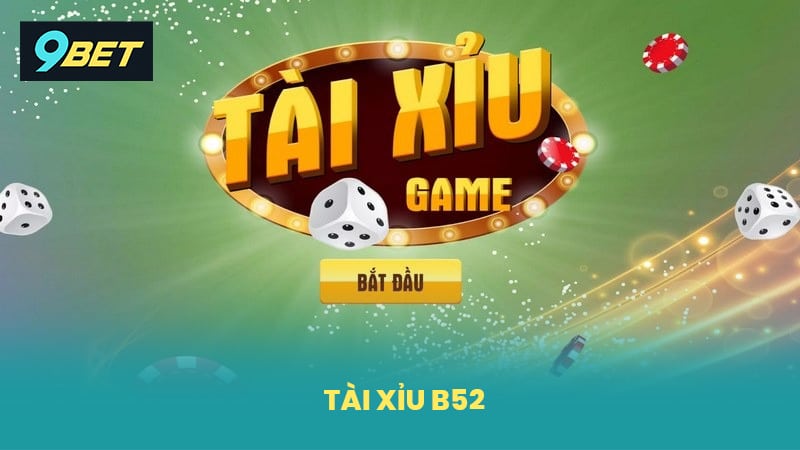 Tài Xỉu B52 9BET Chơi Dễ Thắng Nạp Rút Nhanh Nhận Thưởng